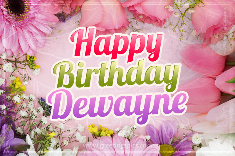 Happy Birthday Dewayne Picture with beautiful flowers