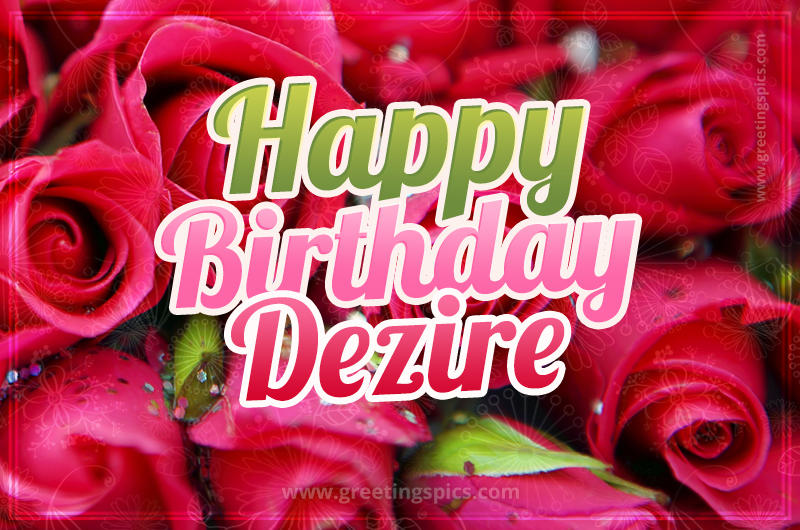 Happy Birthday Dezire beautiful Image with red roses