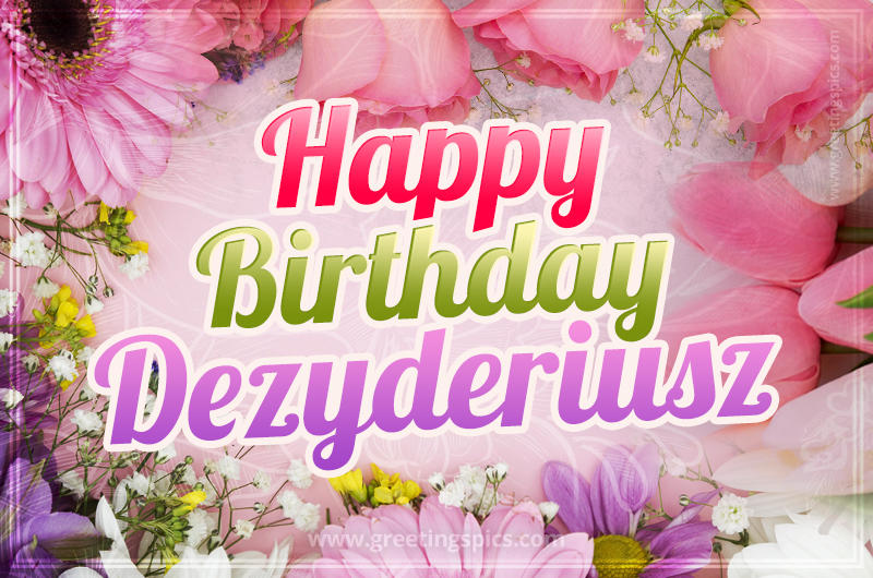 Happy Birthday Dezyderiusz Picture with beautiful flowers