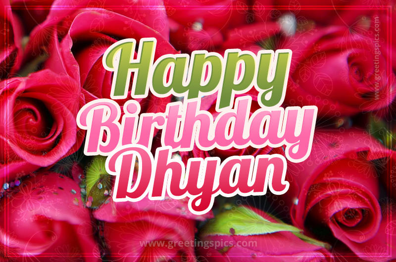 Happy Birthday Dhyan beautiful Image with red roses