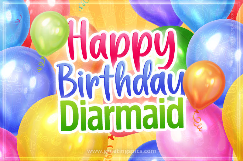 Happy Birthday Diarmaid Image with colorful balloons