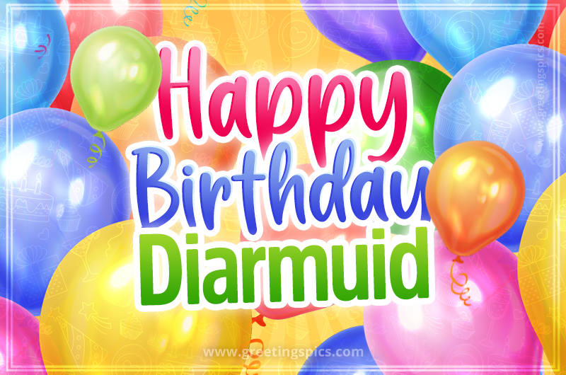 Happy Birthday Diarmuid Image with colorful balloons