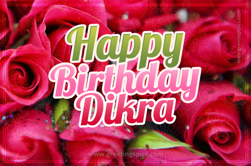 Happy Birthday Dikra beautiful Image with red roses