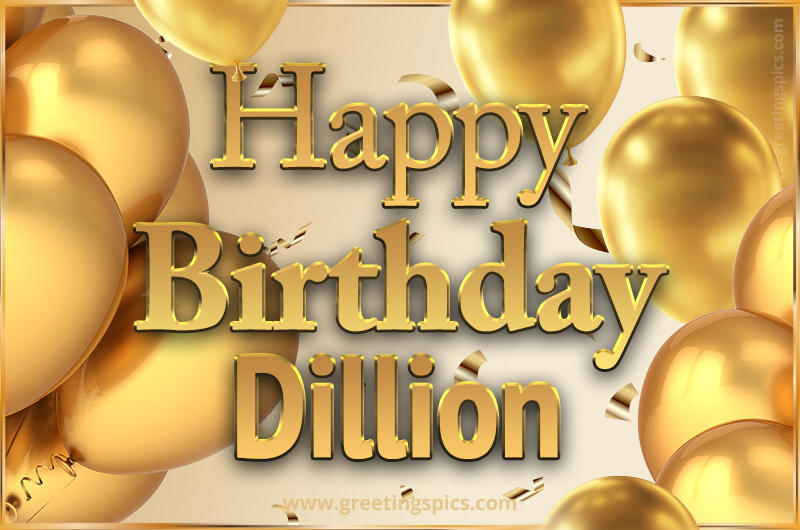 Happy Birthday Dillion Card with golden confetti and balloons