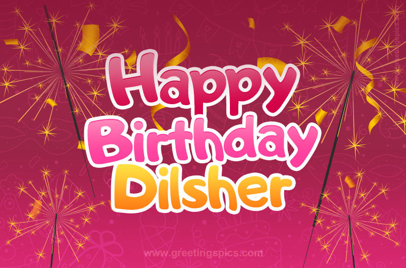 Happy Birthday Dilsher Image with sparklers