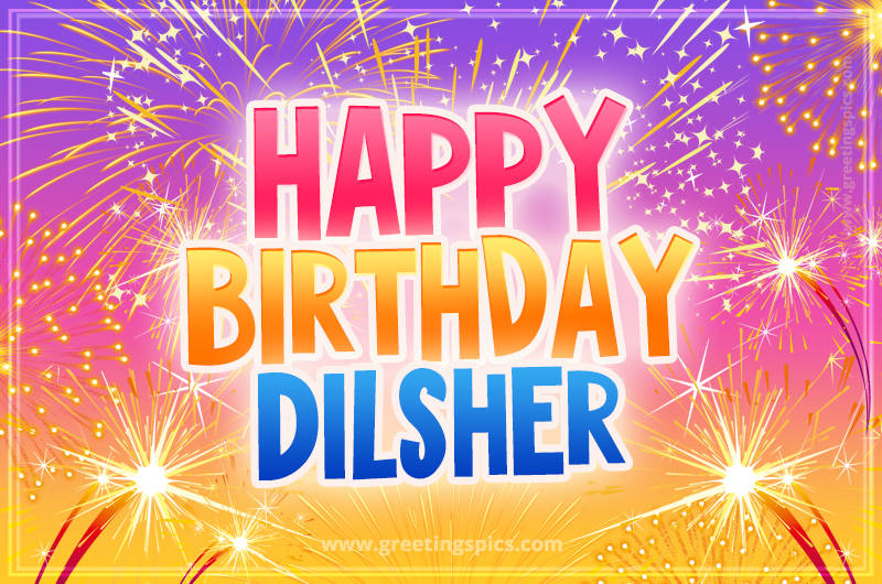 Happy Birthday Dilsher Picture with fireworks