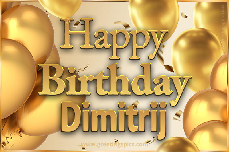 Happy Birthday Dimitrij Card with golden confetti and balloons