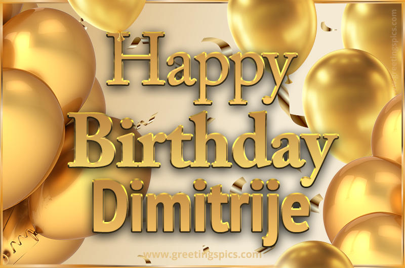 Happy Birthday Dimitrije Card with golden confetti and balloons