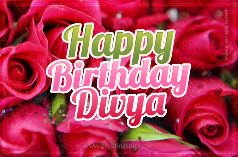 Happy Birthday Divya beautiful Image with red roses