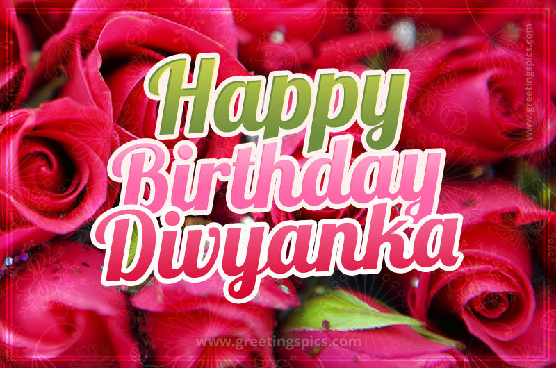 Happy Birthday Divyanka beautiful Image with red roses