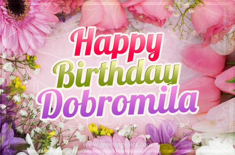 Happy Birthday Dobromila Picture with beautiful flowers