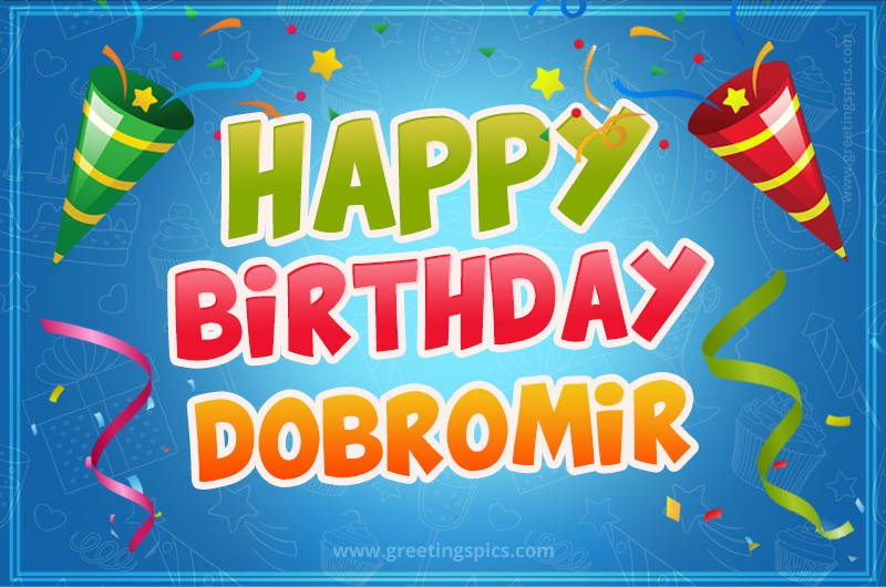 Happy Birthday Dobromir picture with confetti and party poppers