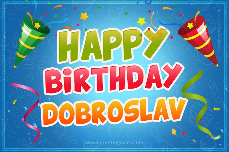 Happy Birthday Dobroslav picture with confetti and party poppers