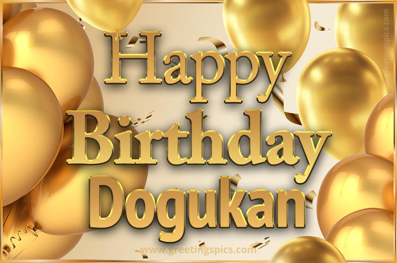 Happy Birthday Dogukan Card with golden confetti and balloons