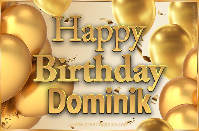 Happy Birthday Dominik Card with golden confetti and balloons