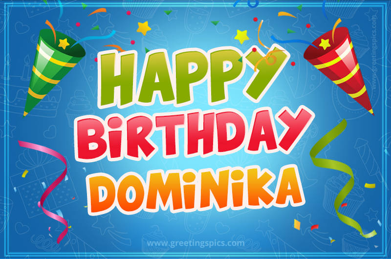 Happy Birthday Dominika picture with confetti and party poppers