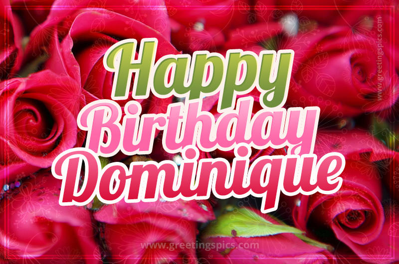 Happy Birthday Dominique beautiful Image with red roses