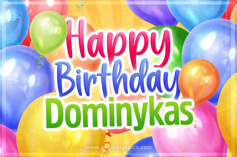 Happy Birthday Dominykas Image with colorful balloons