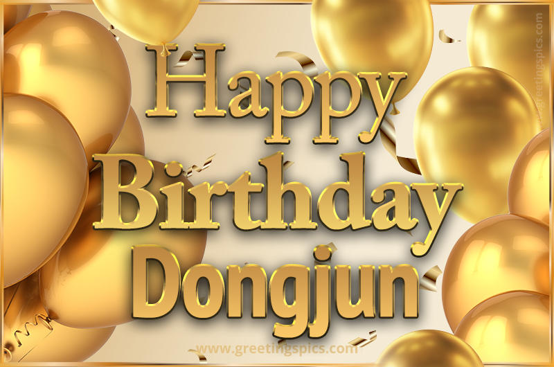 Happy Birthday Dongjun Card with golden confetti and balloons