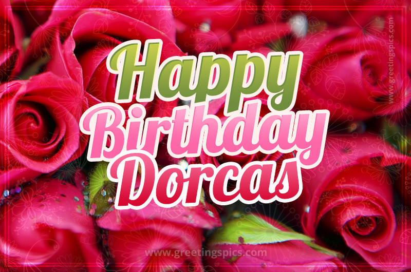 Happy Birthday Dorcas beautiful Image with red roses