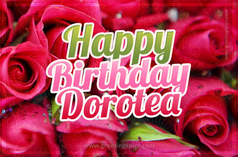 Happy Birthday Dorotea beautiful Image with red roses