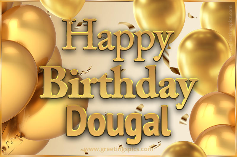 Happy Birthday Dougal Card with golden confetti and balloons