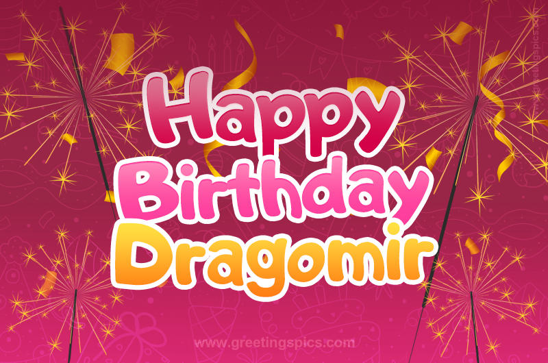 Happy Birthday Dragomir Image with sparklers