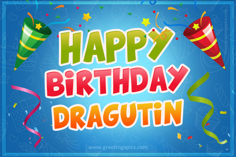 Happy Birthday Dragutin picture with confetti and party poppers