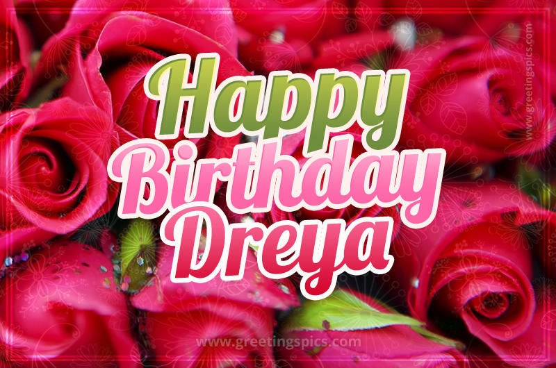 Happy Birthday Dreya beautiful Image with red roses