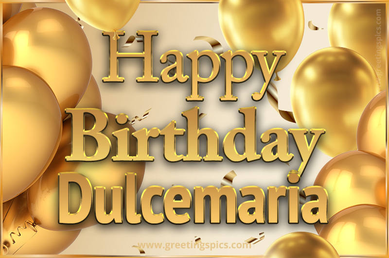 Happy Birthday Dulcemaria Card with golden confetti and balloons