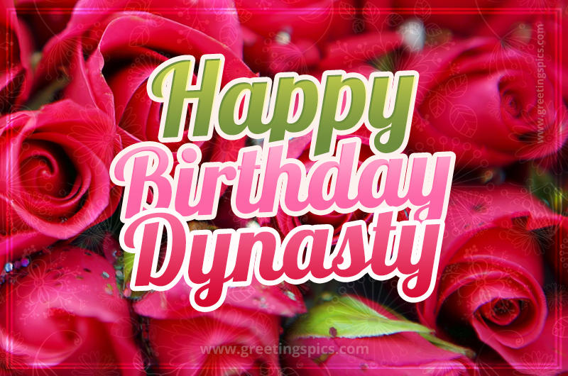 Happy Birthday Dynasty beautiful Image with red roses