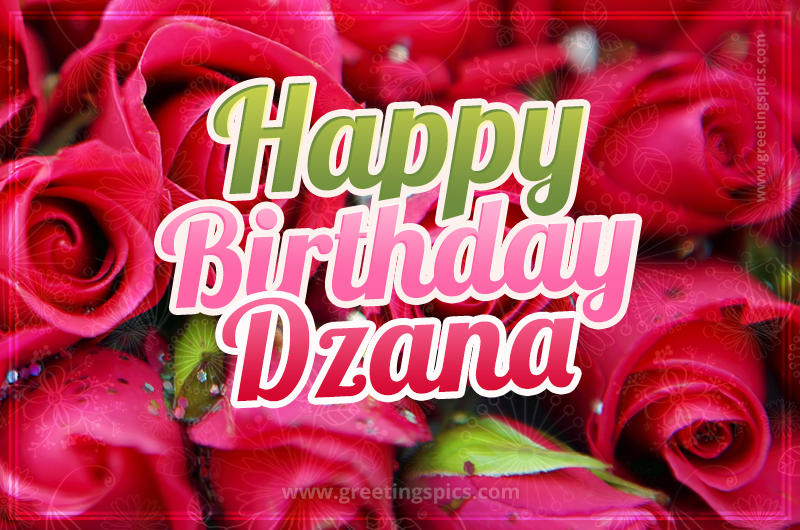 Happy Birthday Dzana beautiful Image with red roses