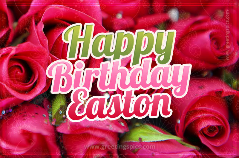 Happy Birthday Easton beautiful Image with red roses