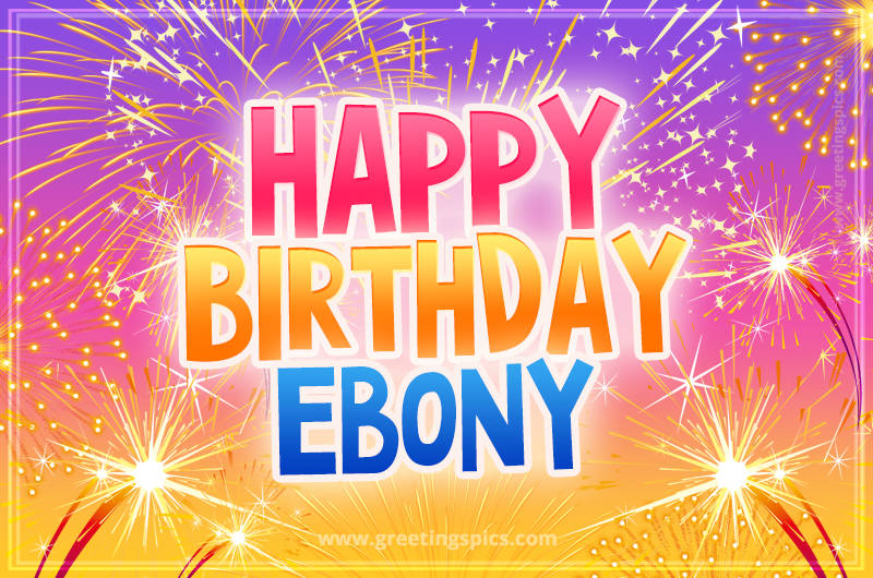 Happy Birthday Ebony Picture with fireworks