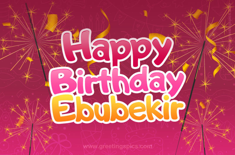 Happy Birthday Ebubekir Image with sparklers