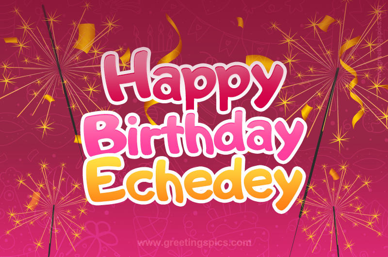 Happy Birthday Echedey Image with sparklers