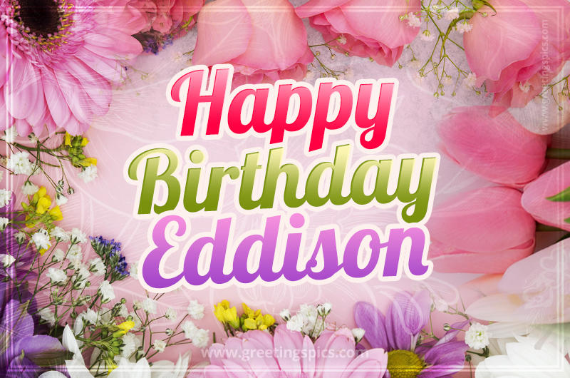 Happy Birthday Eddison Picture with beautiful flowers