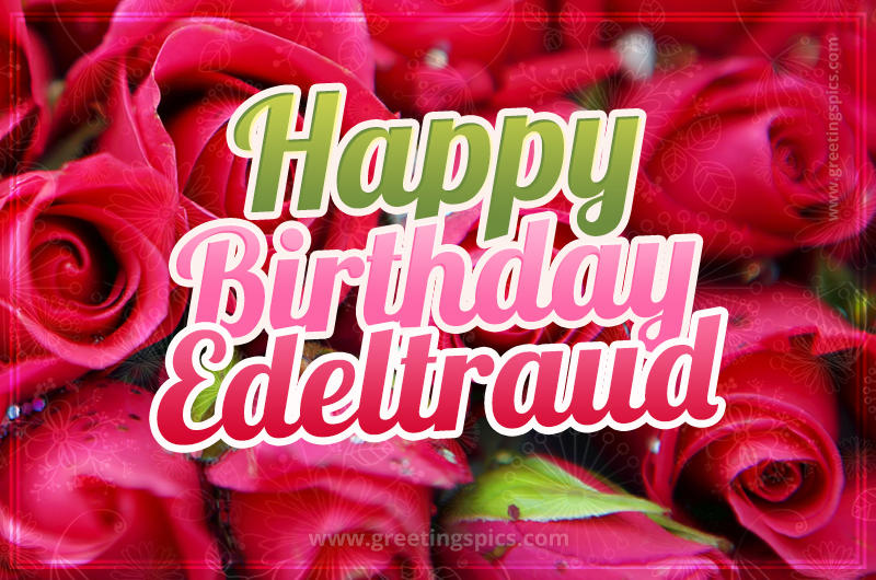 Happy Birthday Edeltraud beautiful Image with red roses