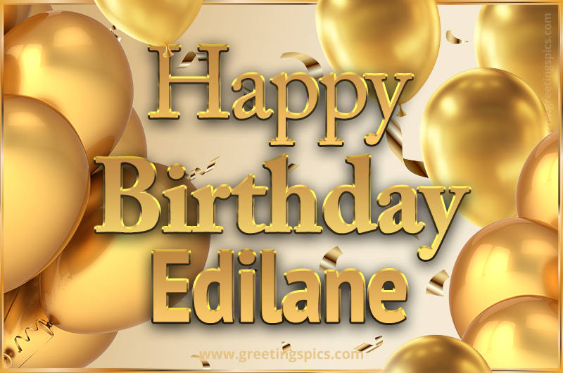 Happy Birthday Edilane Card with golden confetti and balloons