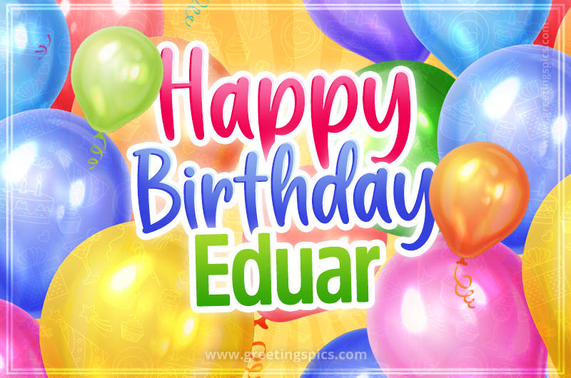 Happy Birthday Eduar Image with colorful balloons