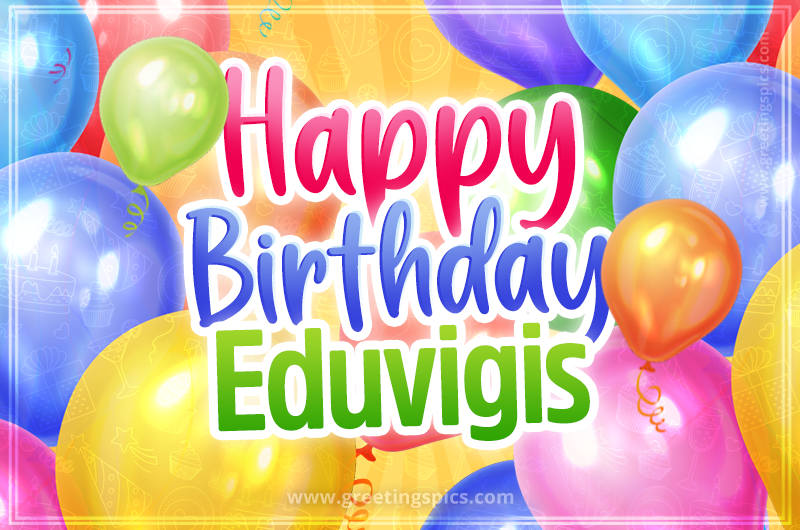 Happy Birthday Eduvigis Image with colorful balloons