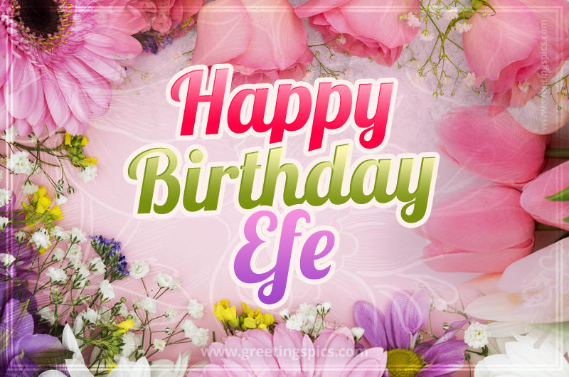 Happy Birthday Efe Picture with beautiful flowers