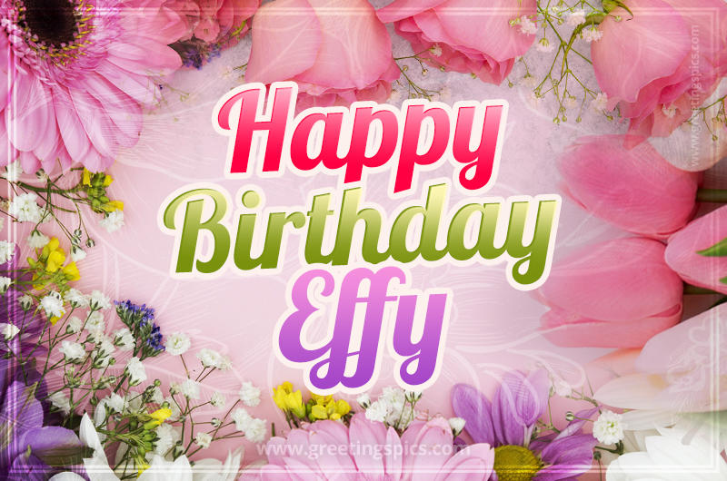 Happy Birthday Effy Picture with beautiful flowers