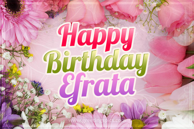 Happy Birthday Efrata Picture with beautiful flowers