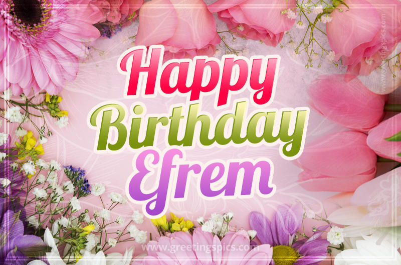 Happy Birthday Efrem Picture with beautiful flowers