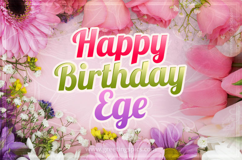 Happy Birthday Ege Picture with beautiful flowers