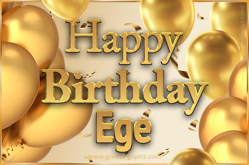 Happy Birthday Ege Card with golden confetti and balloons