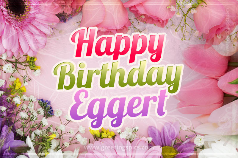 Happy Birthday Eggert Picture with beautiful flowers