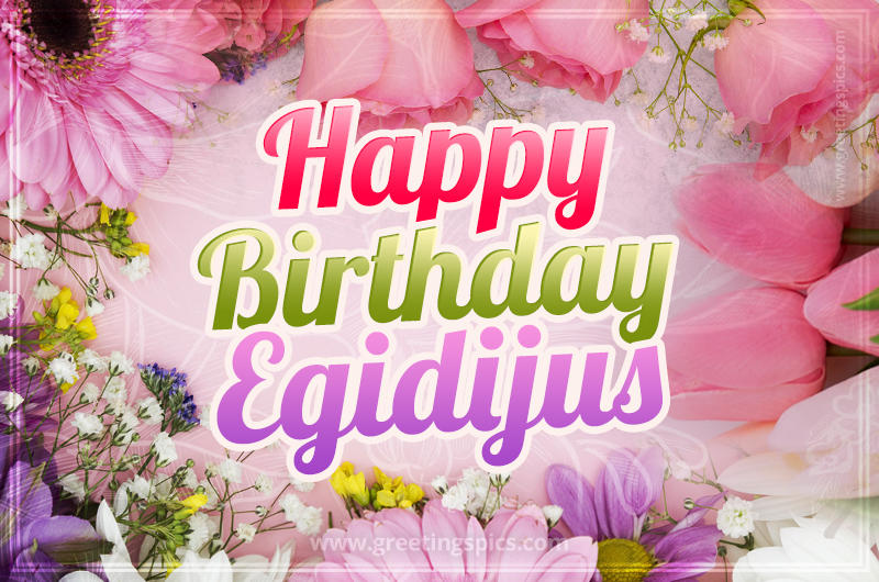 Happy Birthday Egidijus Picture with beautiful flowers