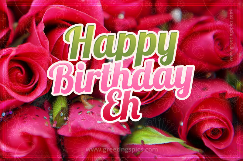 Happy Birthday Eh beautiful Image with red roses